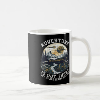 Abenteuer warten da draußen, aber auch Serienmörde Kaffeetasse