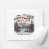 Abenteuer warten da draußen, aber auch Serienmörde Mousepad (Mit Mouse)