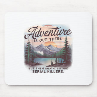 Abenteuer warten da draußen, aber auch Serienmörde Mousepad
