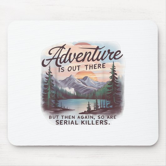 Abenteuer warten da draußen, aber auch Serienmörde Mousepad (Vorne)