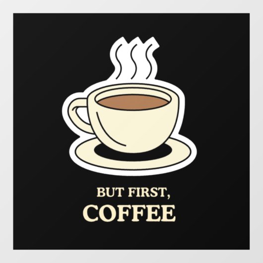 Aber als Erstes Kaffee, der lange Zeit frisch war Fensteraufkleber (Blatt)