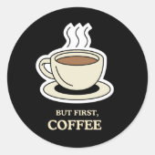 Aber als Erstes Kaffee, der lange Zeit frisch war Runder Aufkleber (Vorderseite)