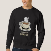 Aber als Erstes Kaffee, der lange Zeit frisch war Sweatshirt (Vorderseite)