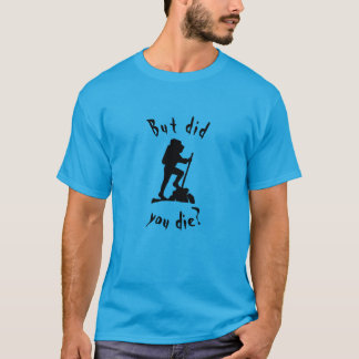 Aber bist du beim Wandern gestorben T-Shirt