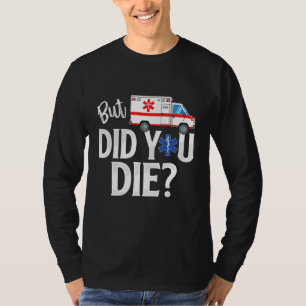 Aber bist du gestorben  EMT AMR Notfallparamediker T-Shirt