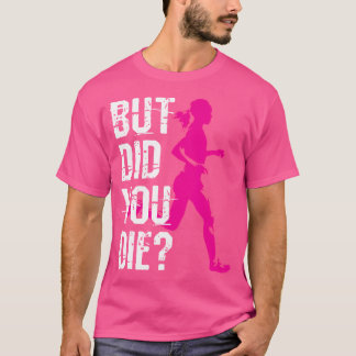Aber Bist Du Gestorben Frauen Laufend Läufer Lauf T-Shirt