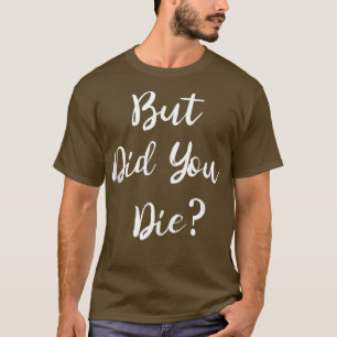 Aber bist du gestorben Gym Workout Bekleidung Humo T-Shirt