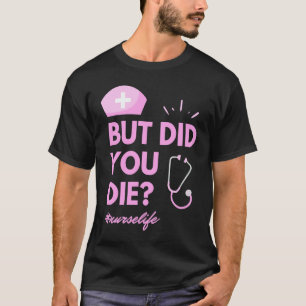 Aber bist du gestorben Nurselife Pflege  Krankensc T-Shirt