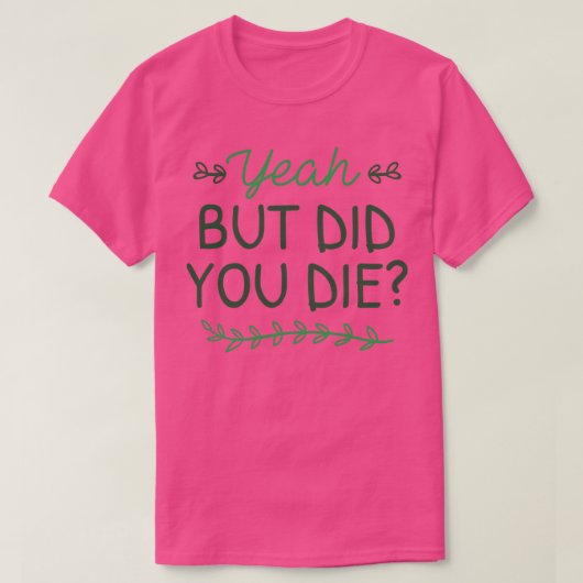 Aber bist du gestorben T-Shirt (Design vorne)