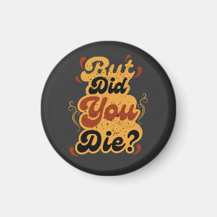 Aber bist du gestorben? Vintage Retro Zitat Design Magnet