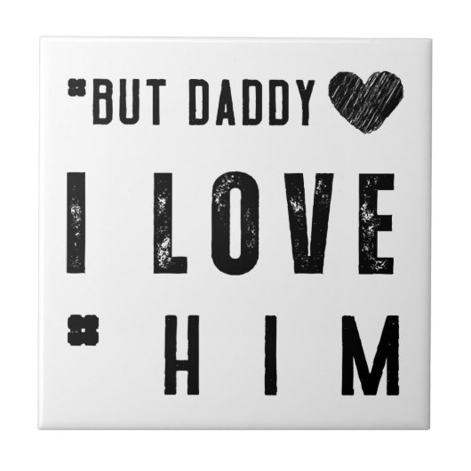 Aber Daddy ich liebe ihn Fliese (Vorderseite)