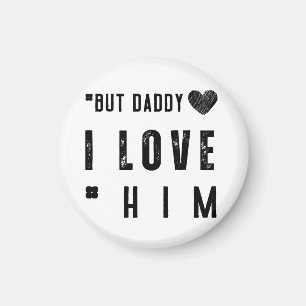 Aber Daddy, ich liebe ihn Magnet