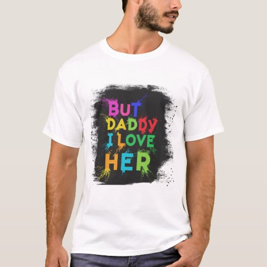 Aber Daddy - ich Liebe sie T-Shirt (Vorderseite)