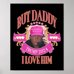 Aber Daddy Trump 2024 Ich liebe ihn Bekleidung Poster