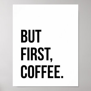 Aber das erste Kaffeepulver drucken Poster