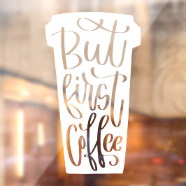 Aber der erste Coffee-Window-Decal Fensteraufkleber