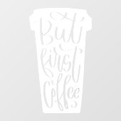 Aber der erste Coffee-Window-Decal Fensteraufkleber (Blatt)