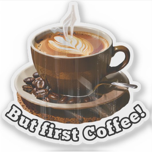 Aber der erste Kaffee! Aufkleber (Vorderseite)
