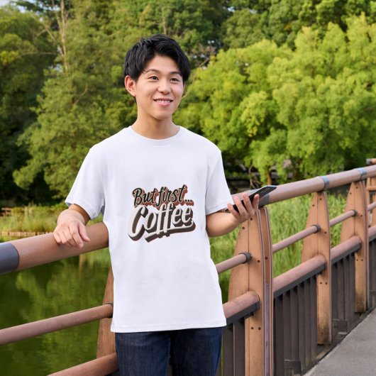 Aber der erste Kaffee-Funny-Kaffee-Zitat T-Shirt