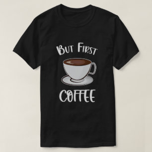 Aber der erste Kaffee - Kaffee Lover T-Shirt