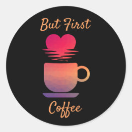 Aber der erste Kaffee | Morgensonntags Kaffeeliebh Runder Aufkleber