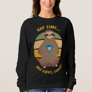 Aber der erste Kaffee sagt die schläfrige Schlampe Sweatshirt