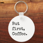 Aber der erste Kaffee Schlüsselanhänger (Vorderseite)