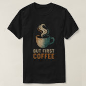 Aber der erste Kaffee-T - Shirt (Design vorne)