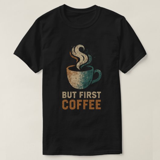 Aber der erste Kaffee-T - Shirt (Design vorne)