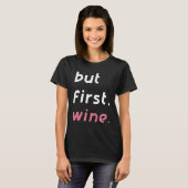 Aber der erste Wein Roter Wein Weißer Wein T-Shirt (Vorne ganz)