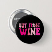 Aber der erste Wein trinkt Junggeselinnen-Abschied Button (Vorne & Hinten)