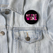 Aber der erste Wein trinkt Junggeselinnen-Abschied Button (Beispiel)
