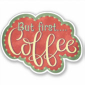 Aber die erste Coffee Inspirivity Niedlich Fun Sti Aufkleber (Vorderseite)