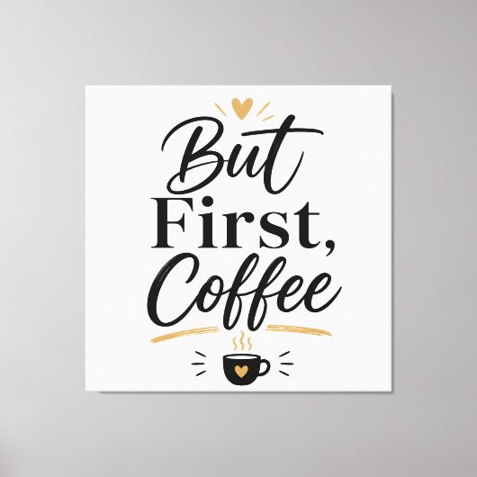 Aber erst Kaffee  Leinwanddruck (Vorderseite)