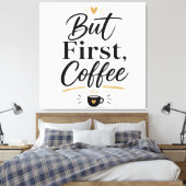 Aber erst Kaffee  Leinwanddruck (Insitu (Schlafzimmer))
