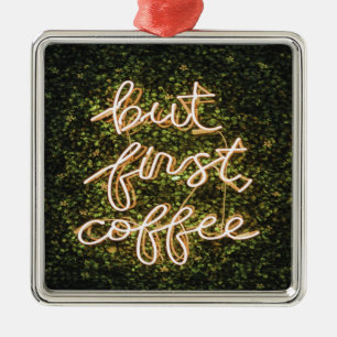 Aber erst Kaffee, Neonlicht Zitat Sprichwort Ornament Aus Metall