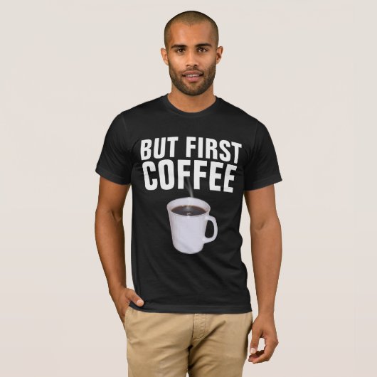 ABER ERSTE KAFFEE, Funny T - Shirt (Vorne ganz)
