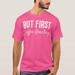 ABER ERSTE KAFFEROASTING FUNNY GIFT T-Shirt