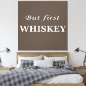 Aber erste Whiskey-Zitate lustig Leinwanddruck (Insitu (Schlafzimmer))