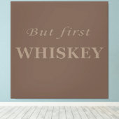 Aber erste Whiskey-Zitate lustig Leinwanddruck (Insitu (Holzboden))