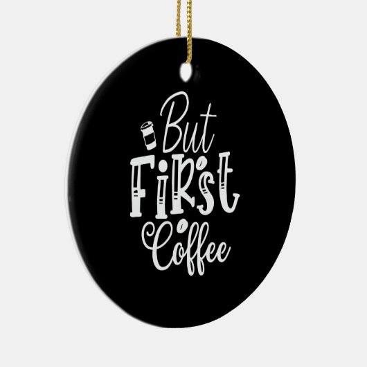 aber erster Kaffee Keramik Ornament (Rechts)