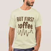 Aber erster Kaffee mit Heartbeat Unisex T-Shirt (Vorderseite)