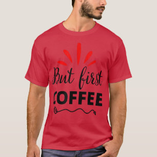 Aber erstes Coffee-Coffein-Getränkeangebot für Kaf T-Shirt
