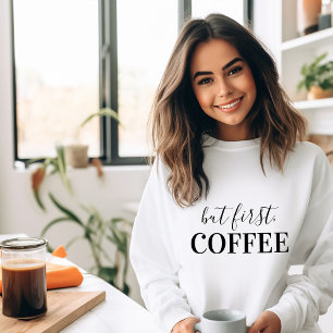 Aber erstes Coffee T-Shirt Sweatshirt