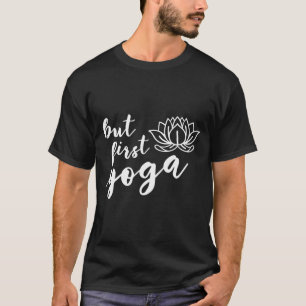 Aber erstes Yoga T-Shirt