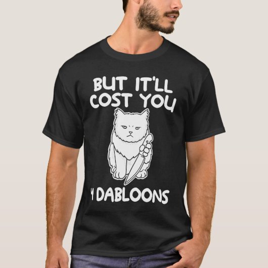 Aber es wird Sie 4 Dabloons Cat Meme 4 kosten T-Shirt (Vorderseite)