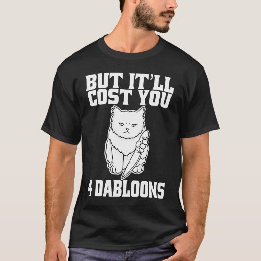 Aber es wird Sie 4 Dabloons Cat Meme 5 kosten T-Shirt (Vorderseite)