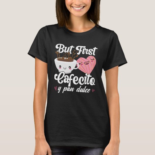 Aber First Cafecito Y Pan Dulce Concha Niedlicher T-Shirt (Vorderseite)