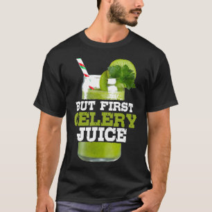 Aber First Celery Juice Funny Raw Veganen Gesundhe T-Shirt
