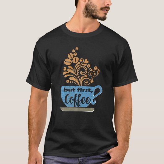Aber First Coffee Blue Java Tasse T-Shirt (Vorderseite)